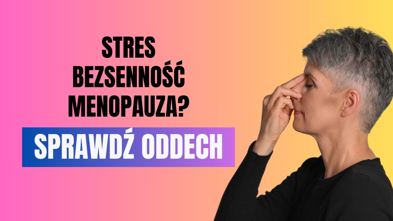 Jak zmniejszyć stres, poprawić sen i koncentrację w menopauzie – 4 ćwiczenia oddechowe