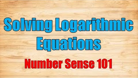 Solving Logarithmic Equations - Number Sense 101