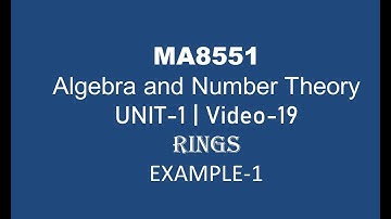 MA8551| ALGEBRA AND NUMBER THEORY| UNIT-1| VIDEO-19| RINGS| EXAMPLE-1|