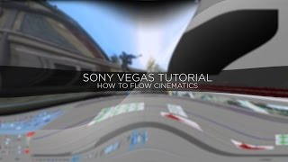 (Sony Vegas Tutorial) How To Flow Cinematics