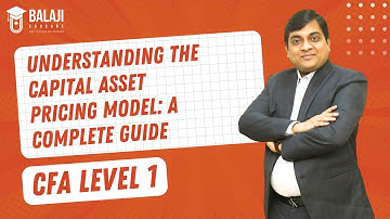Understanding the Capital Asset Pricing Model: A Complete Guide | CFA Level 1 | Balaji Educare
