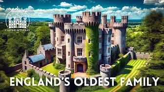 A Thousand Years of History: Meet England’s Oldest Family Dynasty