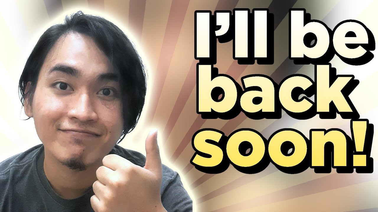 I'll be back soon! (Update) - YouTube