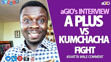 aGIO's INTERVIEW, A PLUS VS KUMCHACHA FIGHT... SHATTA WALE COMMENT