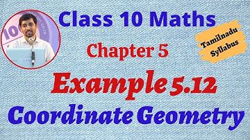 10th Maths  Example 5.12 Coordinate Geometry Chapter 5 AlexMaths TamilNadu Syllabus