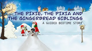 Sleep story: The Pixie, the Pixia and the gingerbread siblings, a guided bedtime story