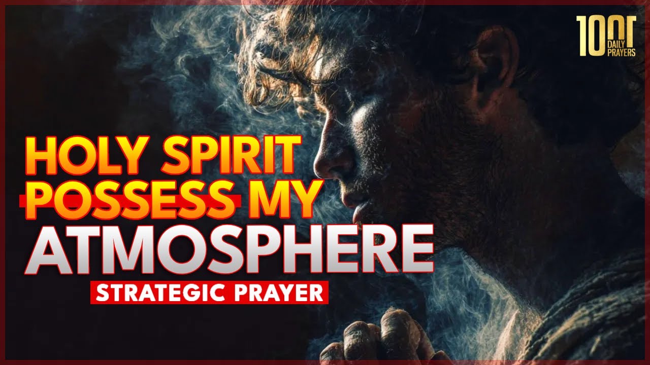 Holy Spirit, Possess My Atmosphere | Overthrow The Evil Presence 