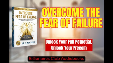 OVERCOME THE FEAR OF FAILURE: Unlock Your Full Potentials