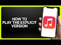 How To Play The Explicit Version Of A Song On IPhone In Apple Music Tutorial