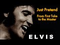 Elvis Presley - Just Pretend - From First Take to the Master