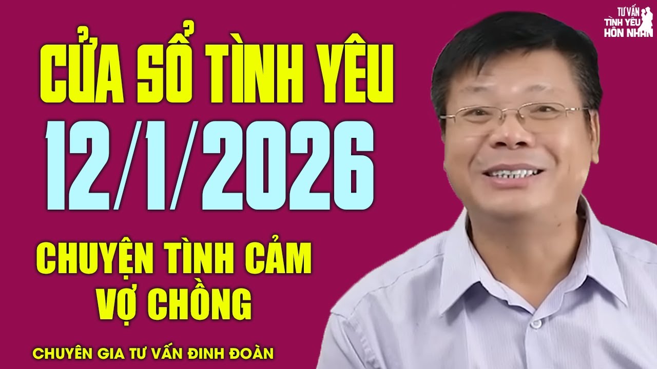Nghe Cửa Sổ Tình Yêu Hôm Nay Ngày 12/1/2026 | Chuyên Gia Đinh Đoàn Gỡ Rối Chuyện Tình Cảm Vợ Chồng