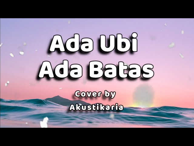 Ada Ubi Ada Batas Lirik -  (Cover by Akustikaria) class=