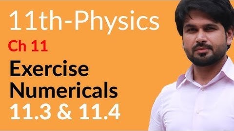 FSc Physics Book 1, Ch 11 - Physics Ch 11 Exercise Numerical 11.3 & 11.4 - 11th Class Physics