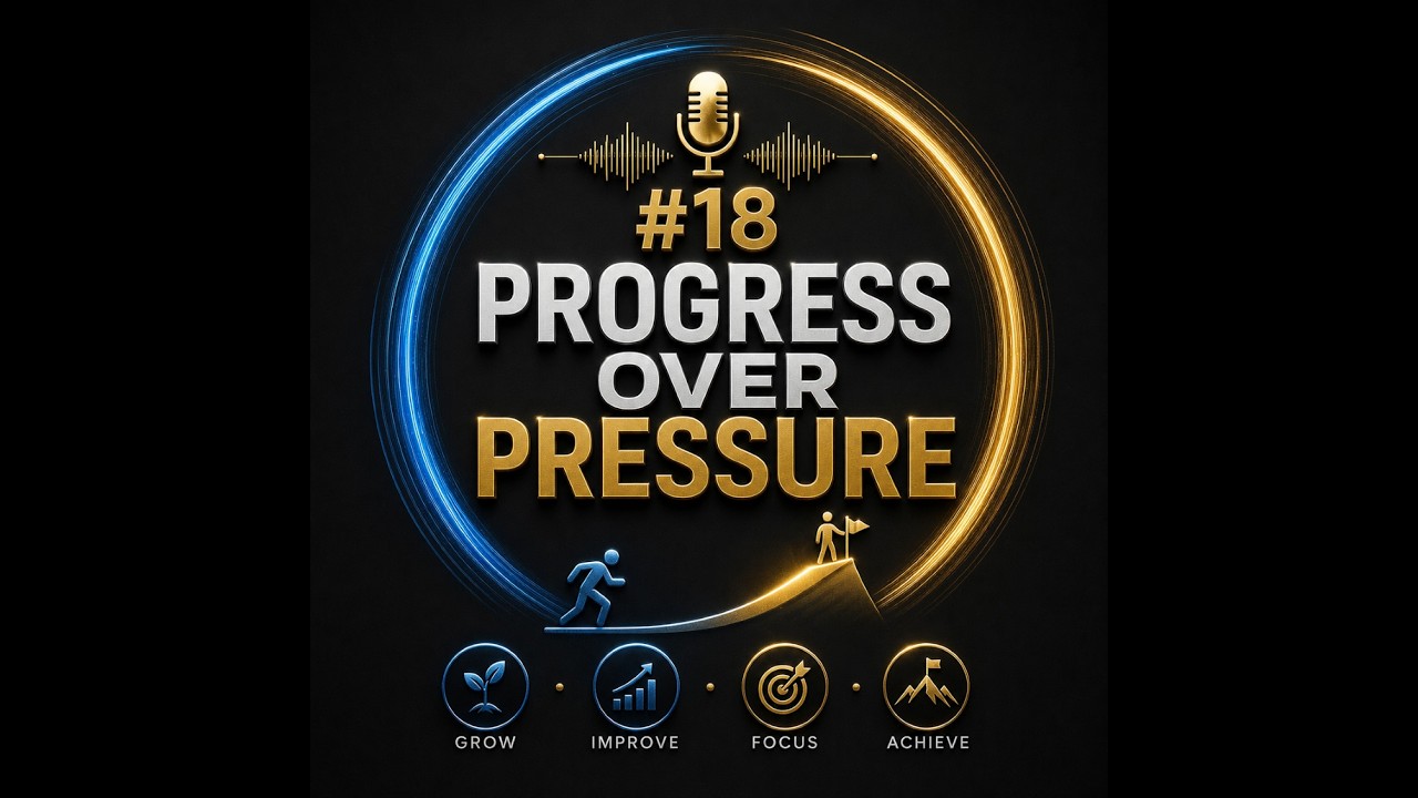 #18 Progress Over Pressure