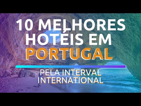 ?OS 10 MELHORES HOTÉIS E RESORTS EM PORTUGAL PELA INTERVAL