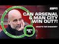 Can man city  arsenal win out the rest of the premier league season  espn fc