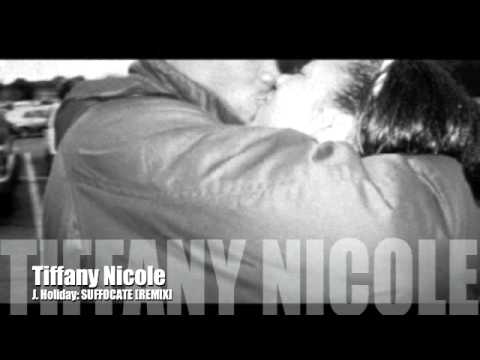 Tiffany Nicole || J.HOLIDAY: SUFFOCATE [REMIX]