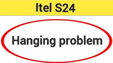 itel S24 hanging problem solve kaise kare,How to fix Hanging problem