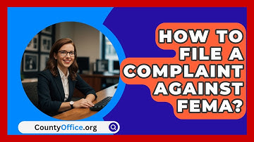 How To File A Complaint Against FEMA? - CountyOffice.org