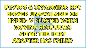 RPC Server Unavailable on Hyper-V cluster when moving resources after the host adapter has failed