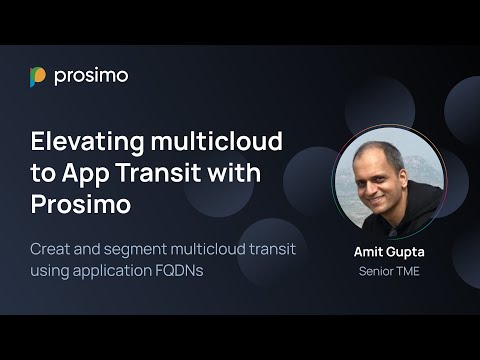 Elevating multicloud transit to App Transit with Prosimo