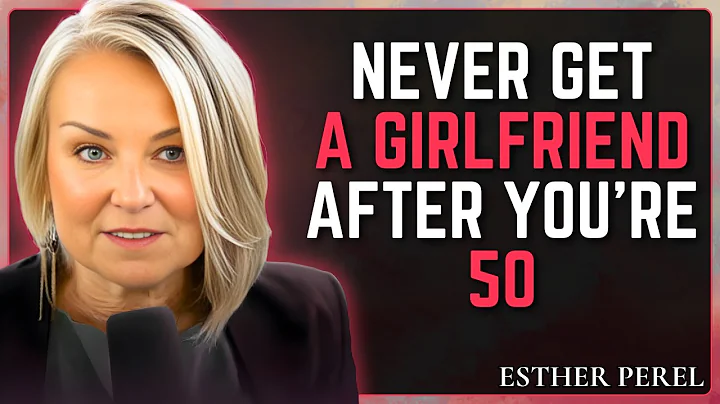5 Reasons to Never Have a Girlfriend After 50 and 60 | Esther Perel