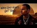 Chris Brown - WHEN GOOD HEARTS GET TIRED | Deep Emotional R&B