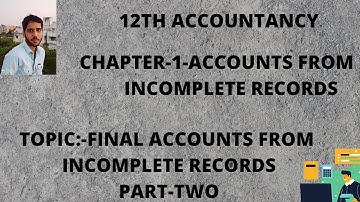 12TH ACCOUNTANCY -CHAPTER-1-ACCOUNTS FROM INCOMPLETE RECORDS