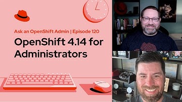 Ask an OpenShift Admin | Ep 120 | OpenShift 4.14 for Administrators