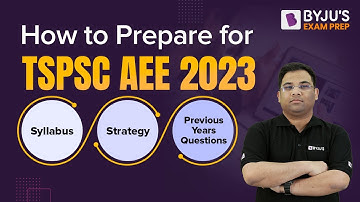 How to Prepare for TSPSC AEE/AE 2023 | TSPSC AEE/AE Syllabus, Strategy, Previous Years Questions