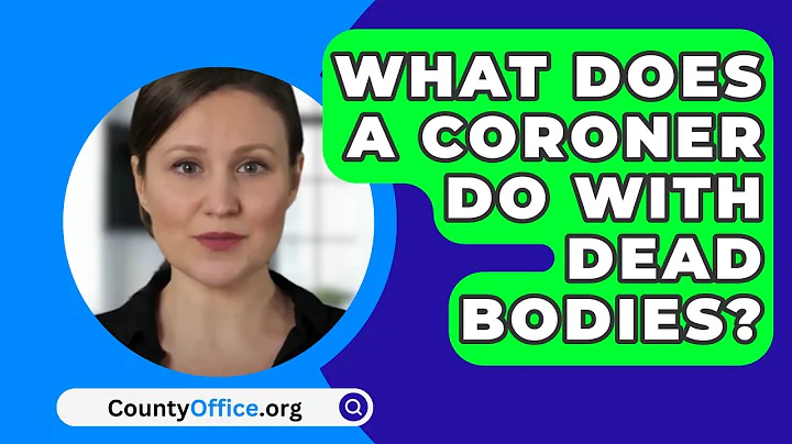 What Does A Coroner Do With Dead Bodies? - CountyOffice.org
