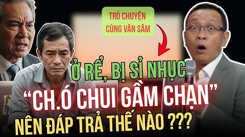 TÂM SỰ CÙNG VĂN SÂM - 15 năm Ở Rể bị gia đình vợ sỉ nhục, quá cay đắng cho người đàn ông hiền hậu
