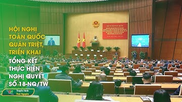 Hội nghị toàn quốc quán triệt, triển khai tổng kết thực hiện nghị quyết số 18-NQ/TW | Thái Nguyên TV