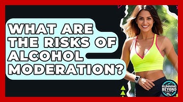 What Are The Risks Of Alcohol Moderation? - Running Beyond Limits