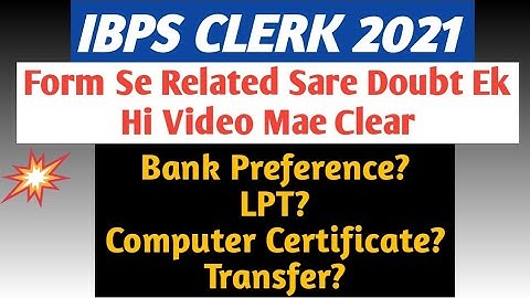 IBPS CLERK 2021|Bank Preference,LPT, Transfer, Computer Certificate Sare Doubt Ek Hi Video Se Clear