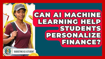 Can AI Machine Learning Help Students Personalize Finance? - Budgeting as a Student