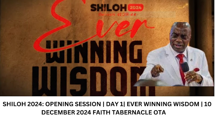SHILOH 2024 OPENING SESSION  DAY 1 EVER WINNING WISDOM  10 DECEMBER 2024 FAITH TABERNACLE OTA