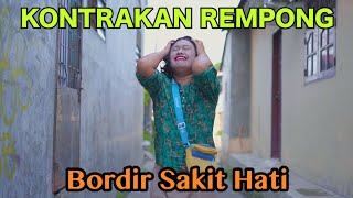 BORDIR SAKIT HATI || KONTRAKAN REMPONG EPISODE 580