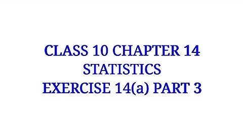 CLASS 10 EX 14(A) STATISTICS PART 3