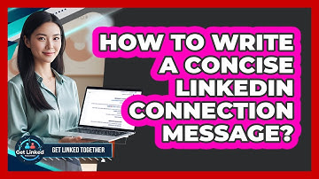 How To Write A Concise LinkedIn Connection Message?