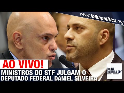 AO VIVO: JULGAMENTO DO DEPUTADO DANIEL SILVEIRA, ALIADO DE BOLSONARO - MINISTROS - MORAES, BARROSO