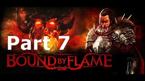 Bound By Flame Part 7