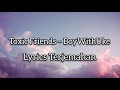 BoyWithUke - Toxic Friends ( Lyrics Terjemahan )