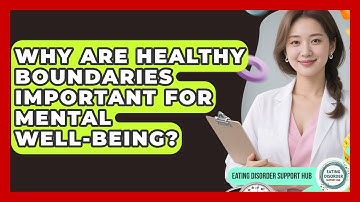 Why Are Healthy Boundaries Important For Mental Well-being? - Eating Disorder Support Hub