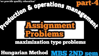 assignment problem || MBS 2nd semester//production & operation management//maximize problem part-4