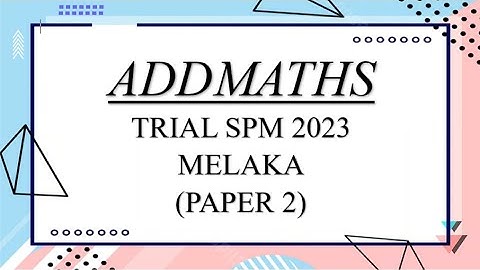 Trial SPM Addmaths | Melaka 2023 | Paper 2