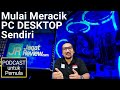 Podcast Meracik PC Desktop di Rumah untuk Pemula