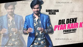 Video thumbnail of "Dil Deke Pyar Kair Ke | Pawan Roy |Edm Tapori Mix | Dj VKR Bhai Remix"