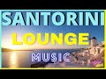 Santorini Lounge Music. Lounge Bar Classics and Santorini Scenes.