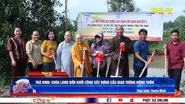 TRÀ VINH: CHÙA LONG BỬU KHỞI CÔNG XÂY DỰNG CẦU GIAO THÔNG NÔNG THÔN